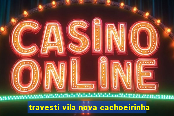 travesti vila nova cachoeirinha